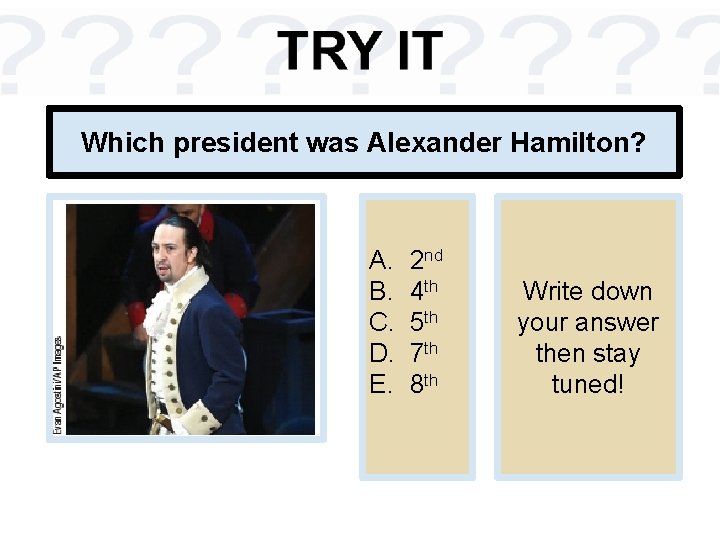 Which president was Alexander Hamilton? A. B. C. D. E. 2 nd 4 th