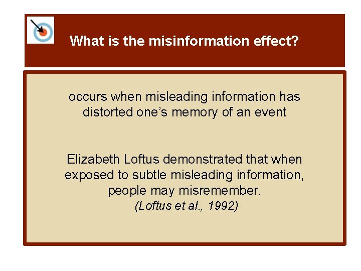 What is the misinformation effect? occurs when misleading information has distorted one’s memory of