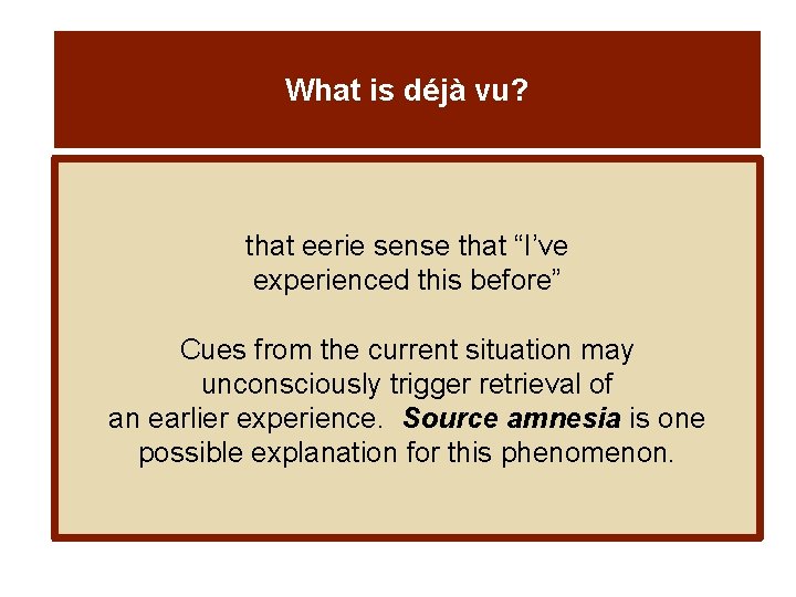 What is déjà vu? that eerie sense that “I’ve experienced this before” Cues from