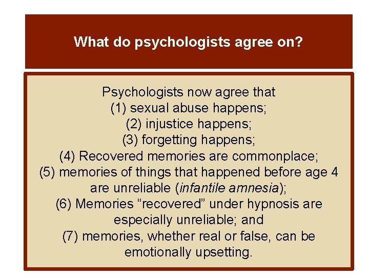 What do psychologists agree on? Psychologists now agree that (1) sexual abuse happens; (2)