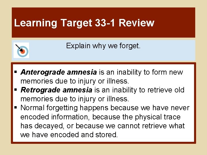 Learning Target 33 -1 Review Explain why we forget. § Anterograde amnesia is an
