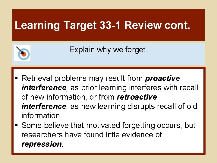 Learning Target 33 -1 Review cont. Explain why we forget. § Retrieval problems may