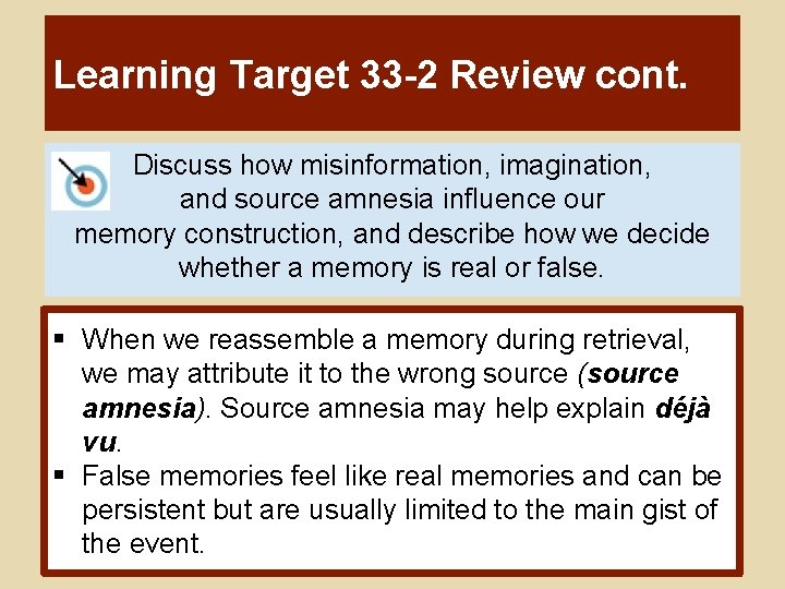 Learning Target 33 -2 Review cont. Discuss how misinformation, imagination, and source amnesia influence