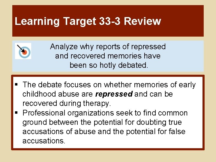 Learning Target 33 -3 Review Analyze why reports of repressed and recovered memories have