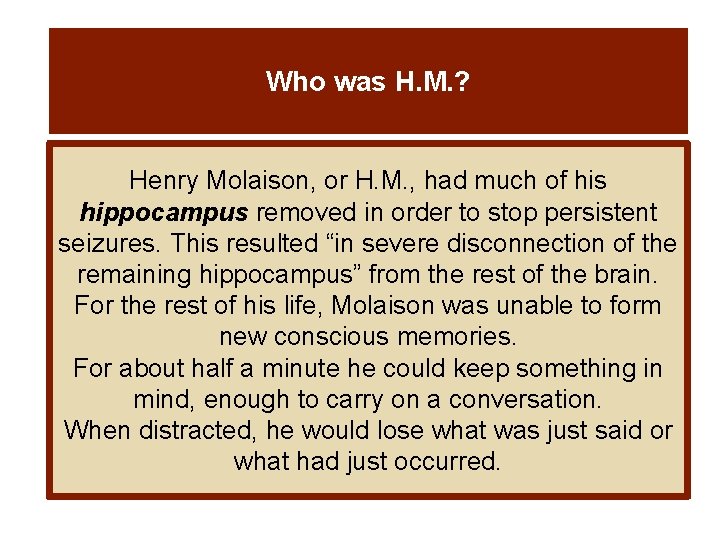 Who was H. M. ? Henry Molaison, or H. M. , had much of