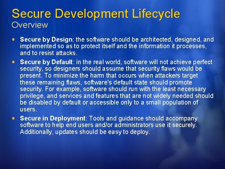 Secure Development Lifecycle Overview Secure by Design: the software should be architected, designed, and