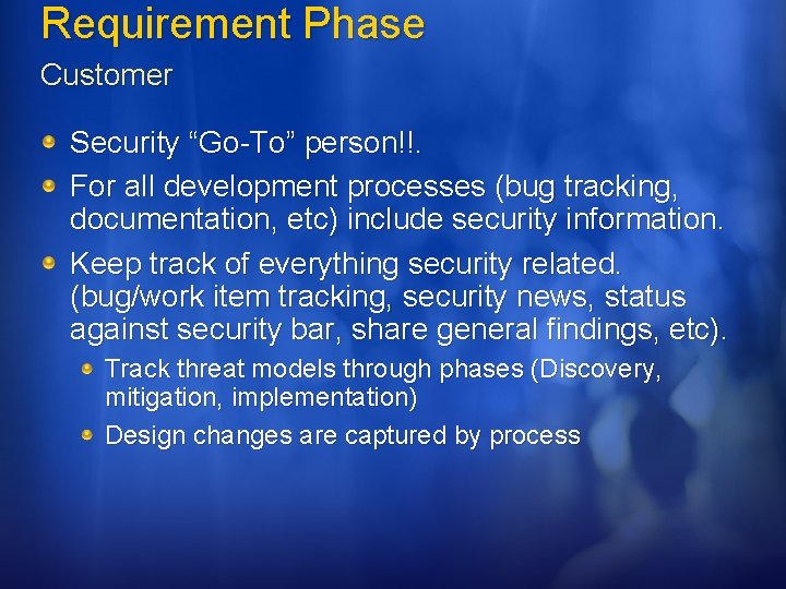 Requirement Phase Customer Security “Go-To” person!!. For all development processes (bug tracking, documentation, etc)