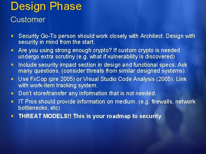 Design Phase Customer Security Go-To person should work closely with Architect. Design with security