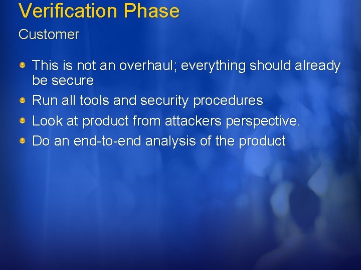 Verification Phase Customer This is not an overhaul; everything should already be secure Run