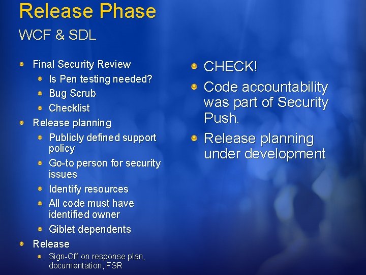 Release Phase WCF & SDL Final Security Review Is Pen testing needed? Bug Scrub