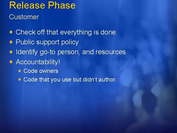 Release Phase Customer Check off that everything is done. Public support policy Identify go-to