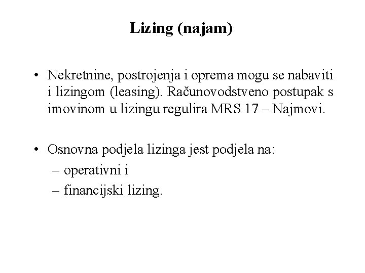 Lizing (najam) • Nekretnine, postrojenja i oprema mogu se nabaviti i lizingom (leasing). Računovodstveno