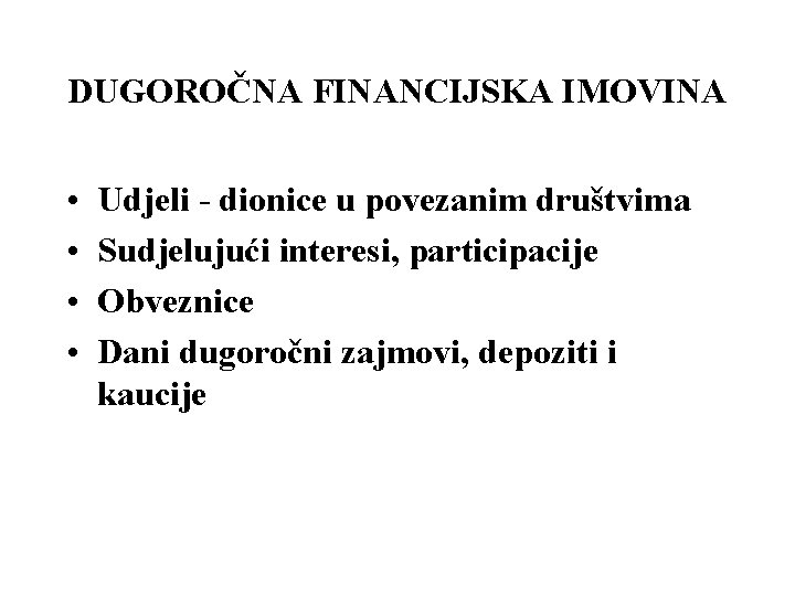 DUGOROČNA FINANCIJSKA IMOVINA • • Udjeli - dionice u povezanim društvima Sudjelujući interesi, participacije