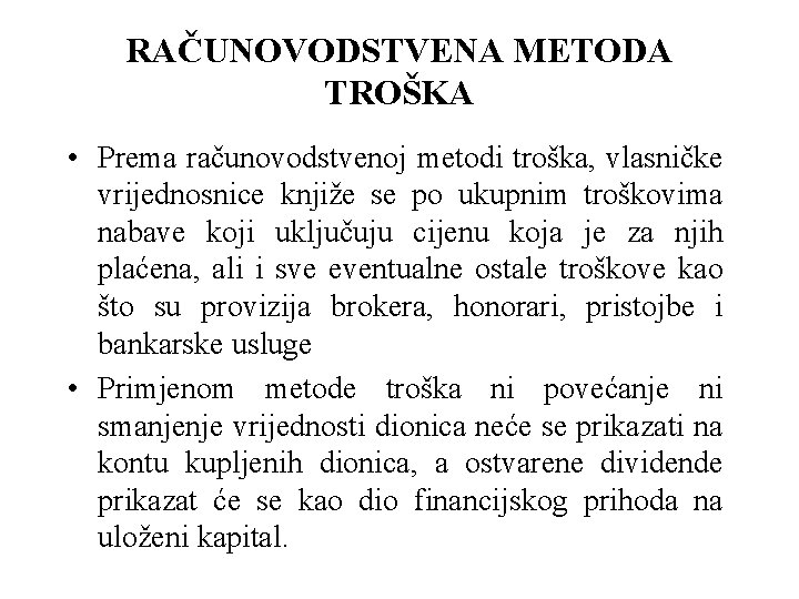 RAČUNOVODSTVENA METODA TROŠKA • Prema računovodstvenoj metodi troška, vlasničke vrijednosnice knjiže se po ukupnim