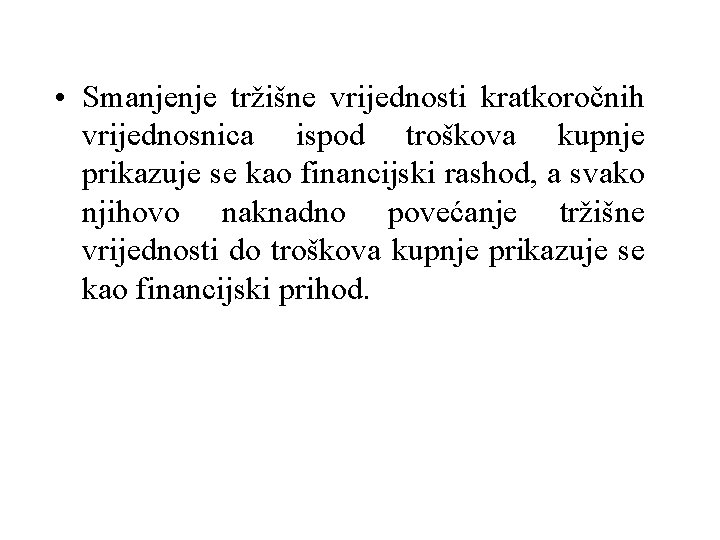  • Smanjenje tržišne vrijednosti kratkoročnih vrijednosnica ispod troškova kupnje prikazuje se kao financijski