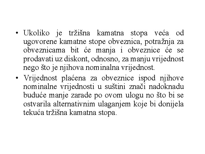  • Ukoliko je tržišna kamatna stopa veća od ugovorene kamatne stope obveznica, potražnja