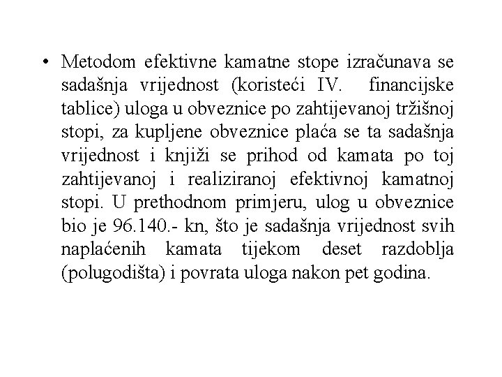  • Metodom efektivne kamatne stope izračunava se sadašnja vrijednost (koristeći IV. financijske tablice)