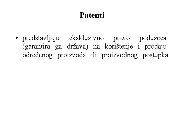 Patenti • predstavljaju ekskluzivno pravo poduzeća (garantira ga država) na korištenje i prodaju određenog