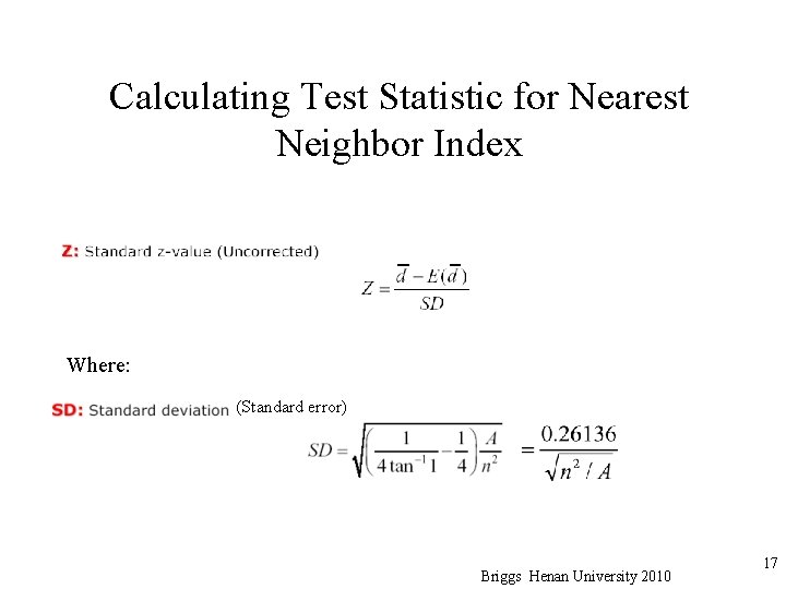 Calculating Test Statistic for Nearest Neighbor Index Where: (Standard error) Briggs Henan University 2010