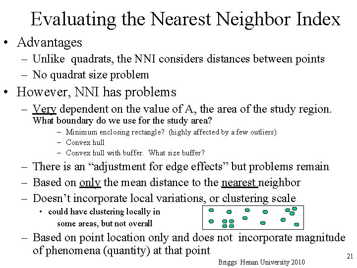 Evaluating the Nearest Neighbor Index • Advantages – Unlike quadrats, the NNI considers distances