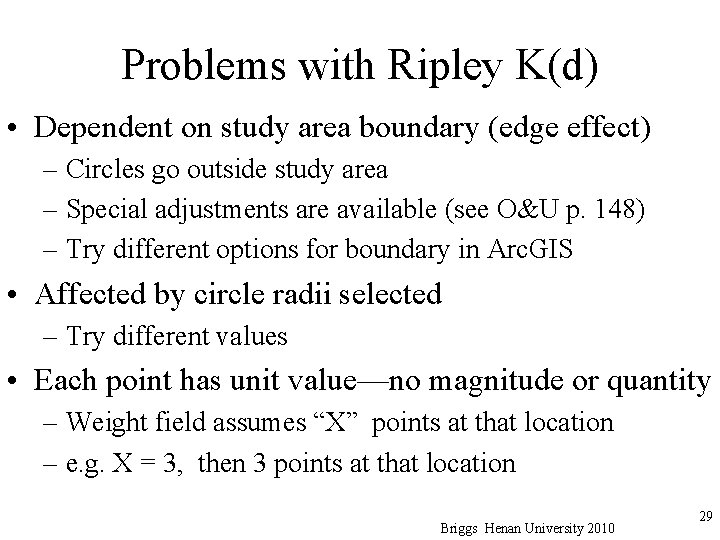 Problems with Ripley K(d) • Dependent on study area boundary (edge effect) – Circles