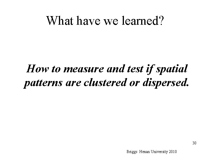 What have we learned? How to measure and test if spatial patterns are clustered