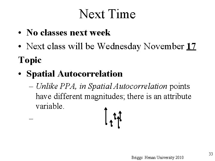 Next Time • No classes next week • Next class will be Wednesday November