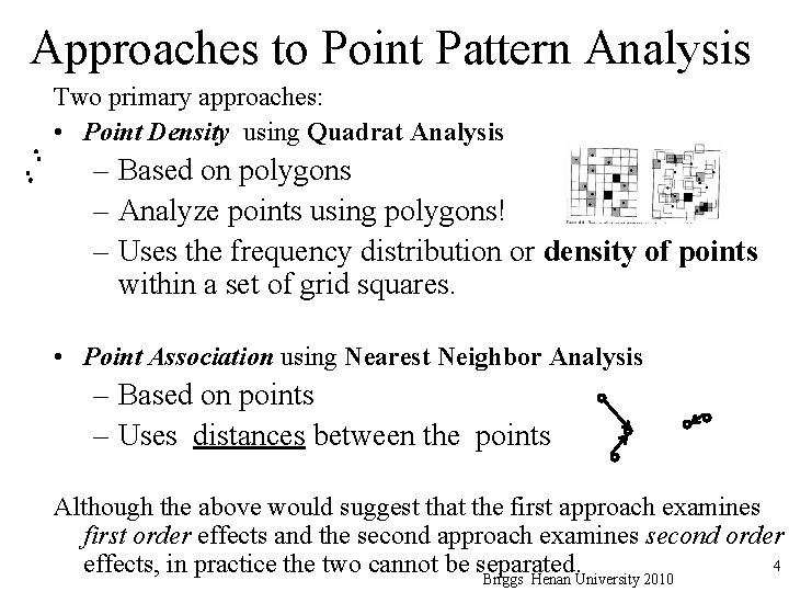 Approaches to Point Pattern Analysis Two primary approaches: • Point Density using Quadrat Analysis