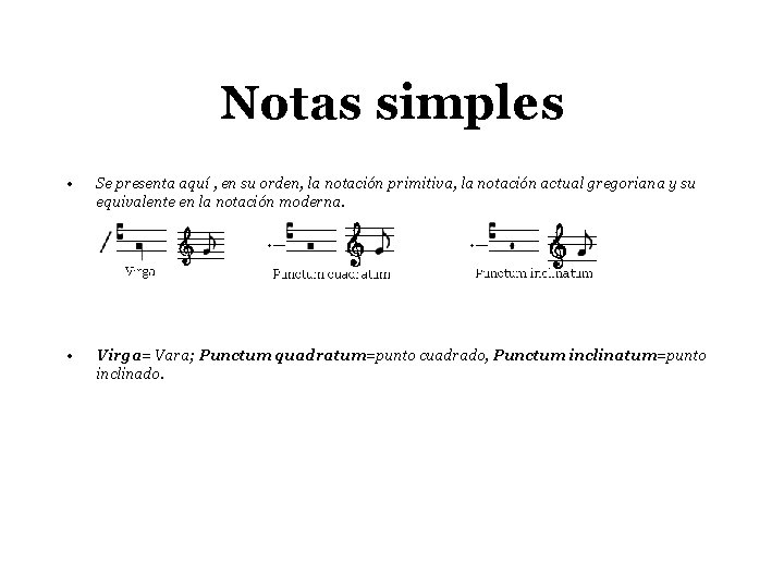 Notas simples • Se presenta aquí , en su orden, la notación primitiva, la