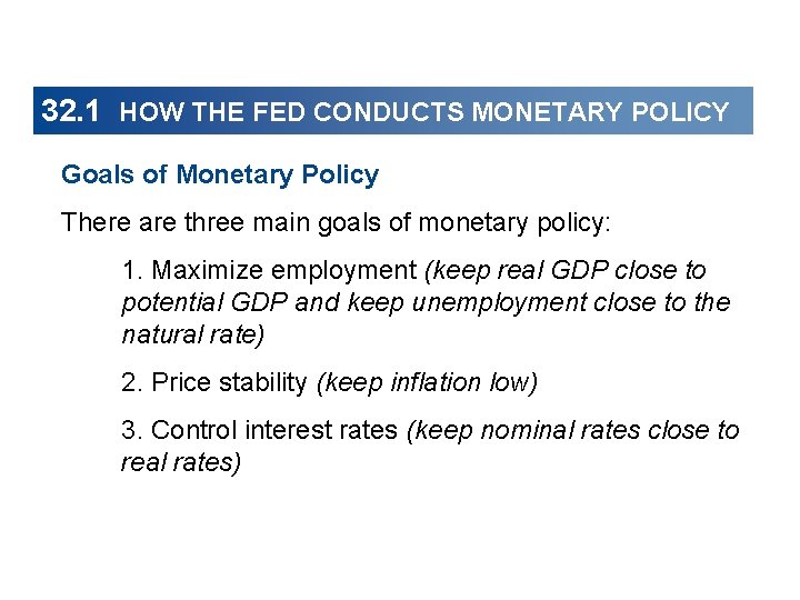 32. 1 HOW THE FED CONDUCTS MONETARY POLICY Goals of Monetary Policy There are
