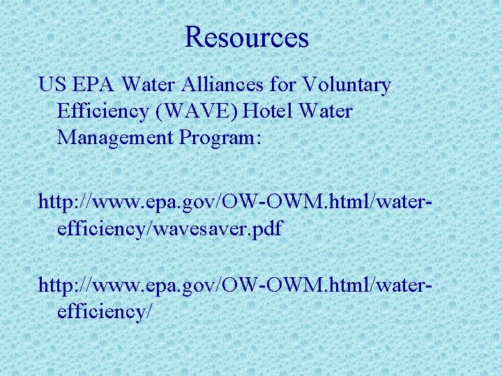 Resources US EPA Water Alliances for Voluntary Efficiency (WAVE) Hotel Water Management Program: http: