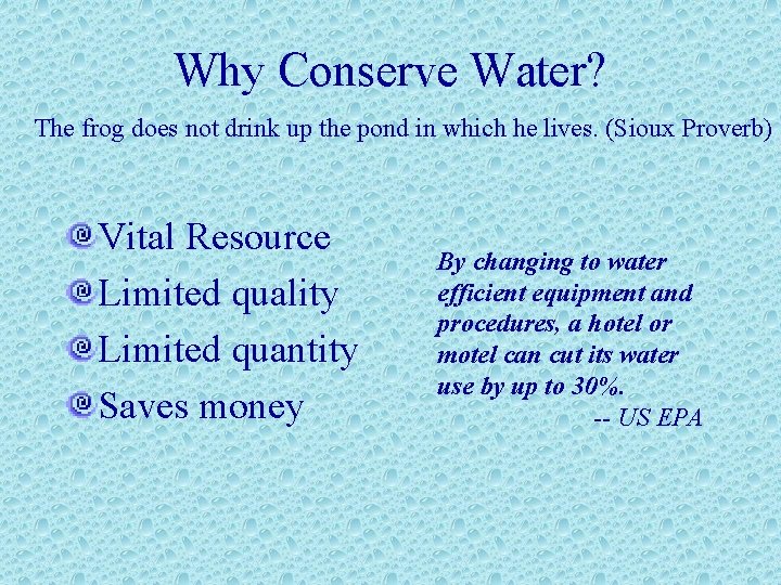 Why Conserve Water? The frog does not drink up the pond in which he