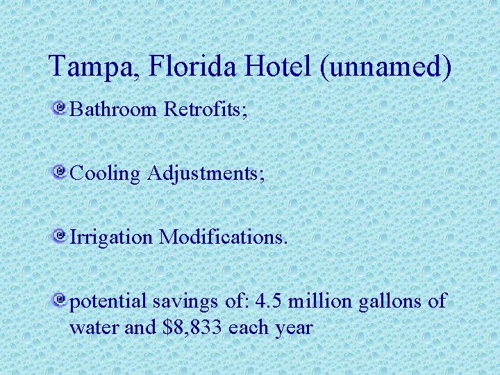 Tampa, Florida Hotel (unnamed) Bathroom Retrofits; Cooling Adjustments; Irrigation Modifications. potential savings of: 4.