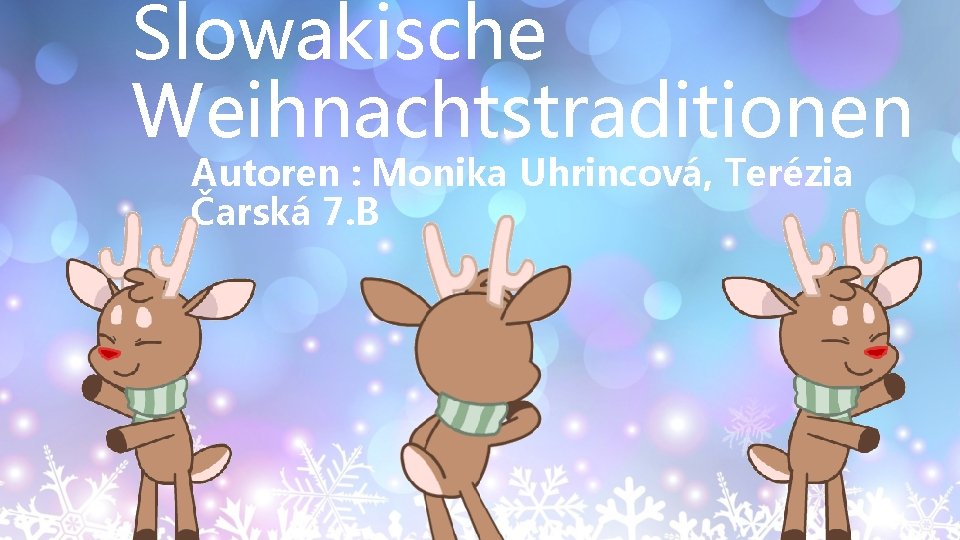 Slowakische Weihnachtstraditionen Autoren : Monika Uhrincová, Terézia Čarská 7. B 