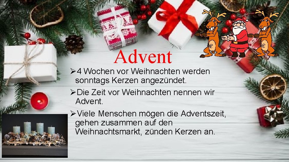 Advent Ø 4 Wochen vor Weihnachten werden sonntags Kerzen angezündet. ØDie Zeit vor Weihnachten