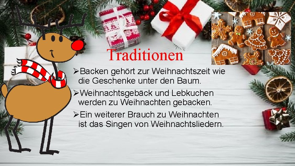 Traditionen ØBacken gehört zur Weihnachtszeit wie die Geschenke unter den Baum. ØWeihnachtsgebäck und Lebkuchen