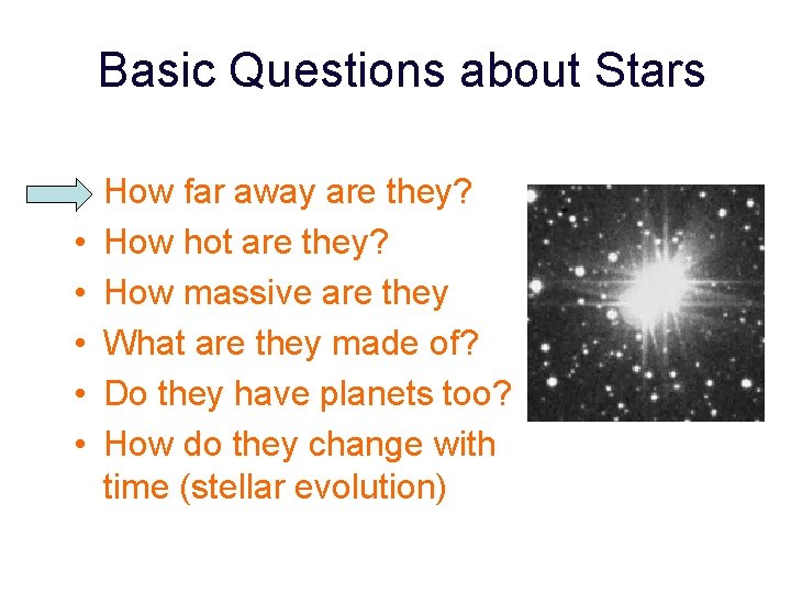 Basic Questions about Stars • • • How far away are they? How hot