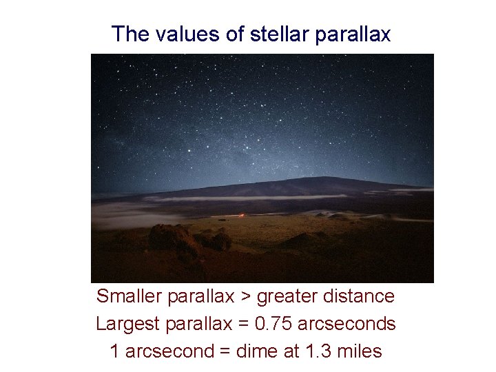 The values of stellar parallax Smaller parallax > greater distance Largest parallax = 0.