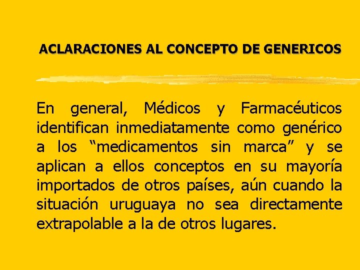 ACLARACIONES AL CONCEPTO DE GENERICOS En general, Médicos y Farmacéuticos identifican inmediatamente como genérico