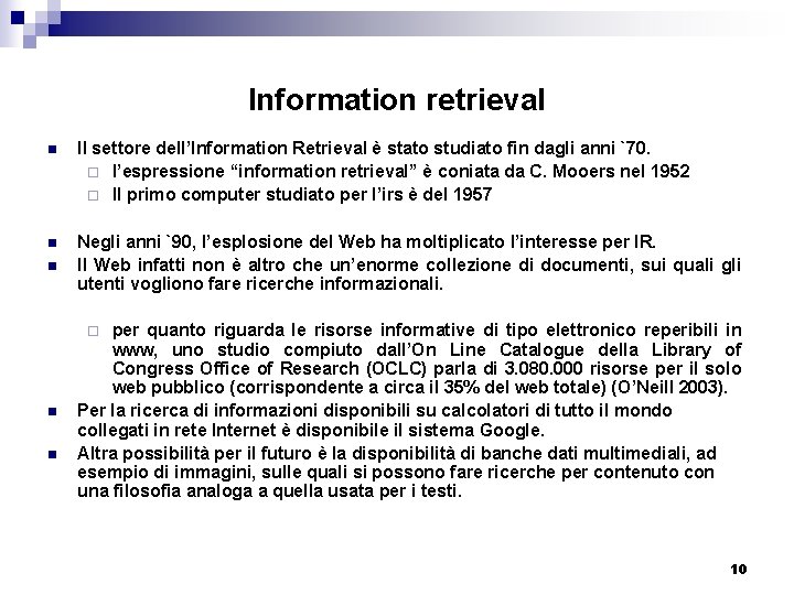 Information retrieval n Il settore dell’Information Retrieval è stato studiato fin dagli anni `70.