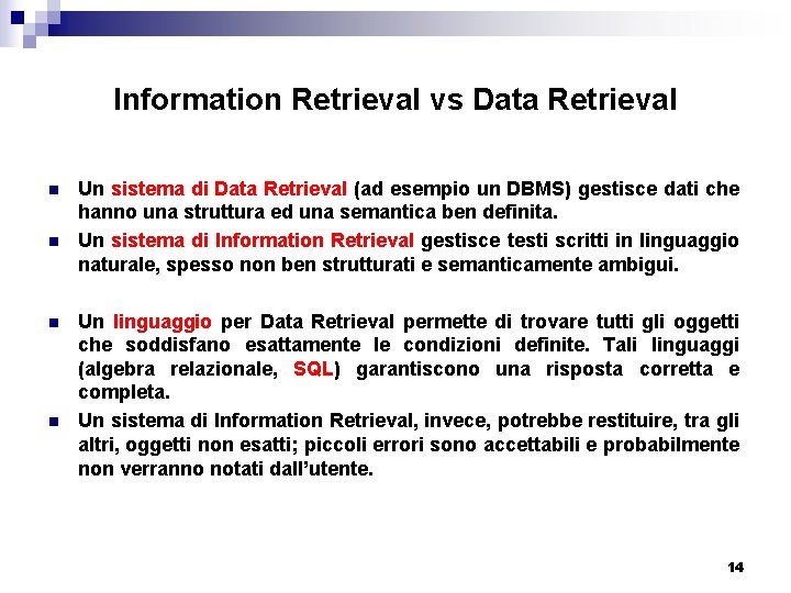 Information Retrieval vs Data Retrieval n n Un sistema di Data Retrieval (ad esempio