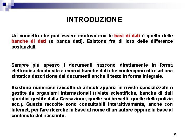 INTRODUZIONE Un concetto che può essere confuso con le basi di dati è quello