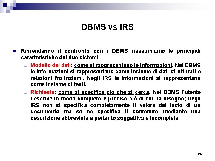 DBMS vs IRS n Riprendendo il confronto con i DBMS riassumiamo le principali caratteristiche