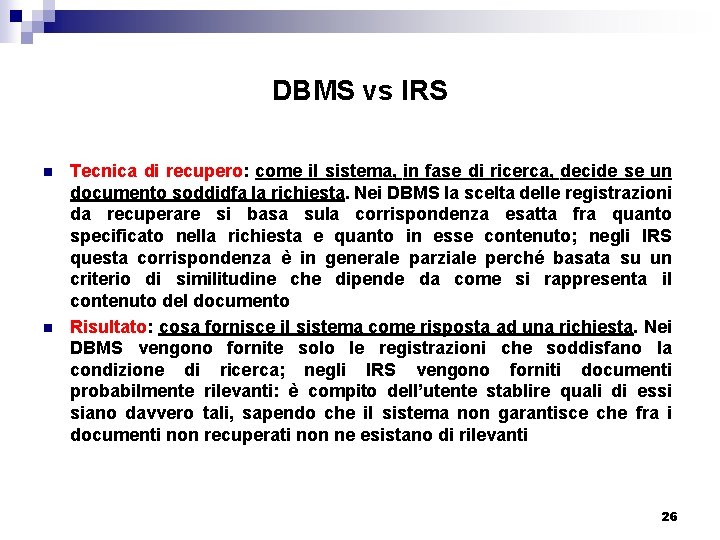 DBMS vs IRS n n Tecnica di recupero: come il sistema, in fase di