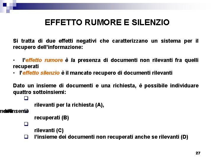 EFFETTO RUMORE E SILENZIO Si tratta di due effetti negativi che caratterizzano un sistema