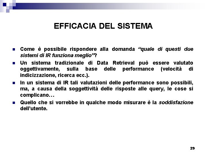 EFFICACIA DEL SISTEMA n n Come è possibile rispondere alla domanda “quale di questi