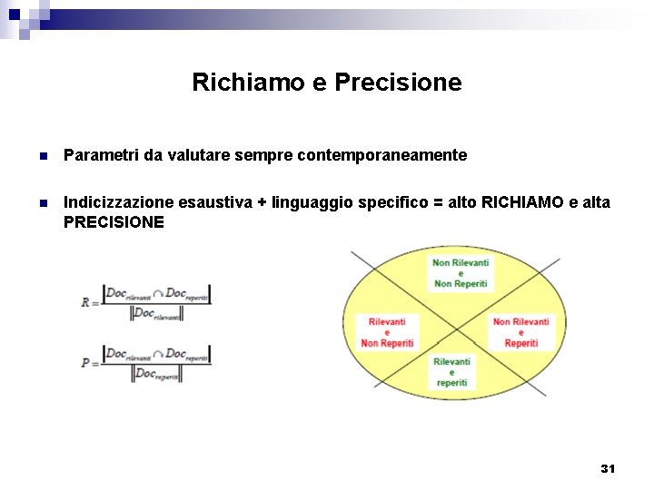 Richiamo e Precisione n Parametri da valutare sempre contemporaneamente n Indicizzazione esaustiva + linguaggio