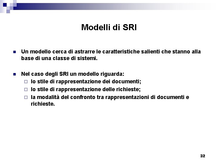 Modelli di SRI n Un modello cerca di astrarre le caratteristiche salienti che stanno