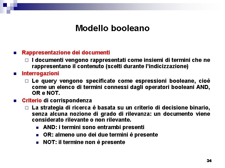 Modello booleano n n n Rappresentazione dei documenti ¨ I documenti vengono rappresentati come