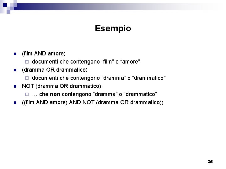 Esempio n n (film AND amore) ¨ documenti che contengono “film” e “amore” (dramma